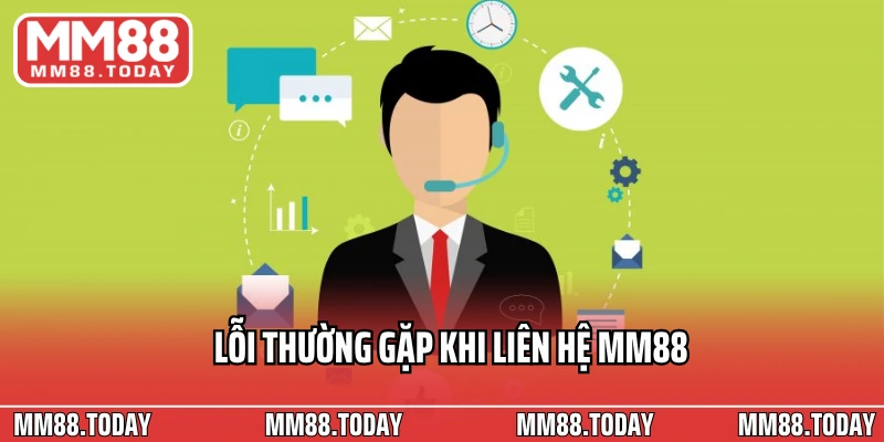 Lỗi thường gặp khi liên hệ MM88 và cách khắc phục